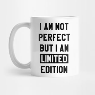 I AM NOT PERFECT BUT I AM LIMITED EDITION Mug